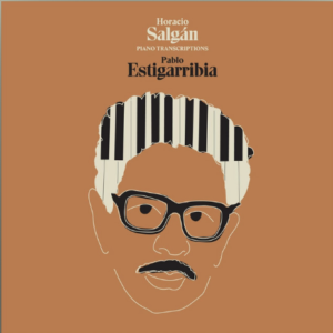 HORACIO SALGÁN PIANO TRANSCRIPTIONS - Pablo Estigarribia